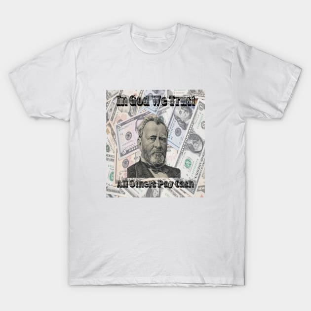 All Other Pay in Cash Grant T-Shirt by Bored Imagination Pop Art Absurdities 